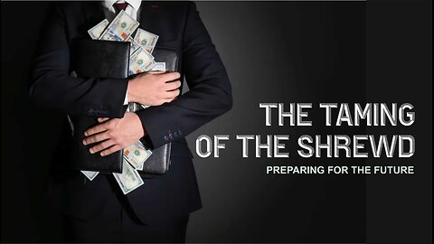 The Taming of the Shrewd - Preparing for Your Future