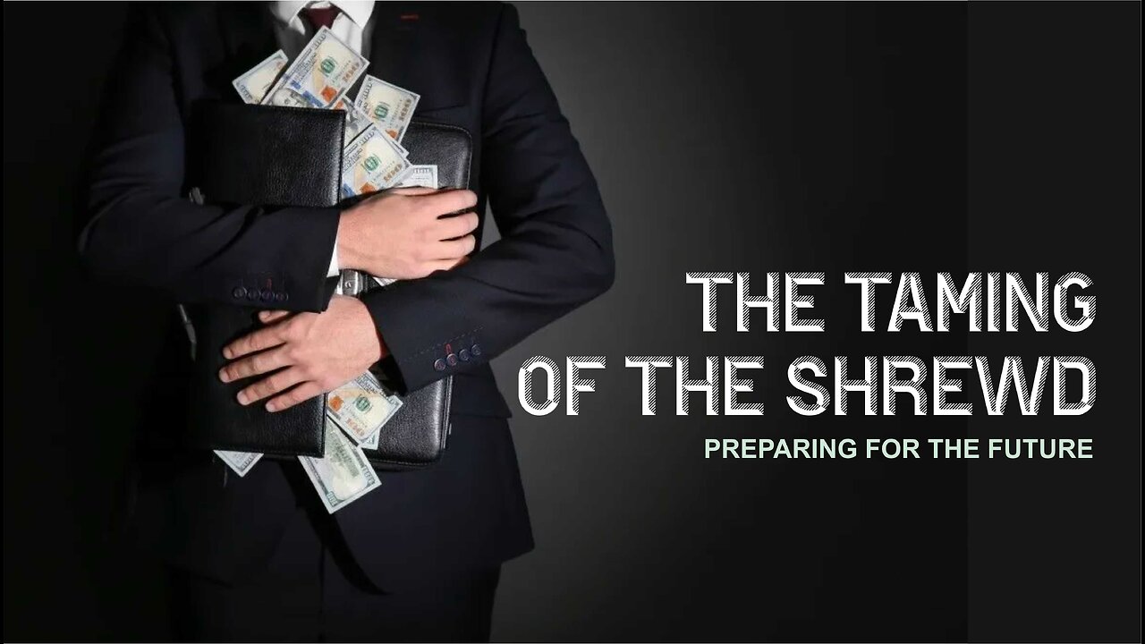 The Taming of the Shrewd - Preparing for Your Future