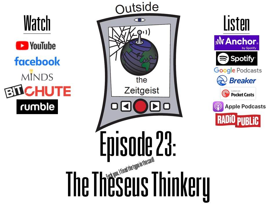 Outside the Zeitgeist Episode 23 - The Theseus Thinkery