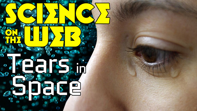 Stuff to Blow Your Mind: Science on the Web: Tears in Space