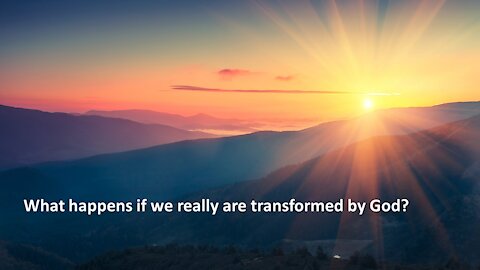 Sermon Only | What happens if we are really transformed by God? | 20210901