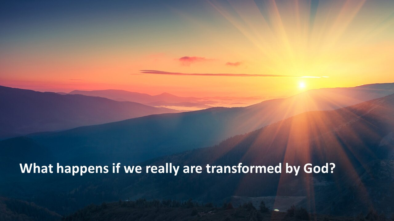 Sermon Only | What happens if we are really transformed by God? | 20210901