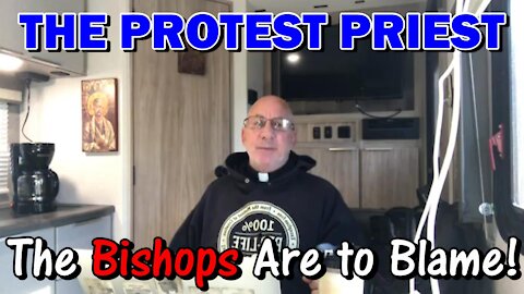 The Bishops Are To Blame | The Protest Priest