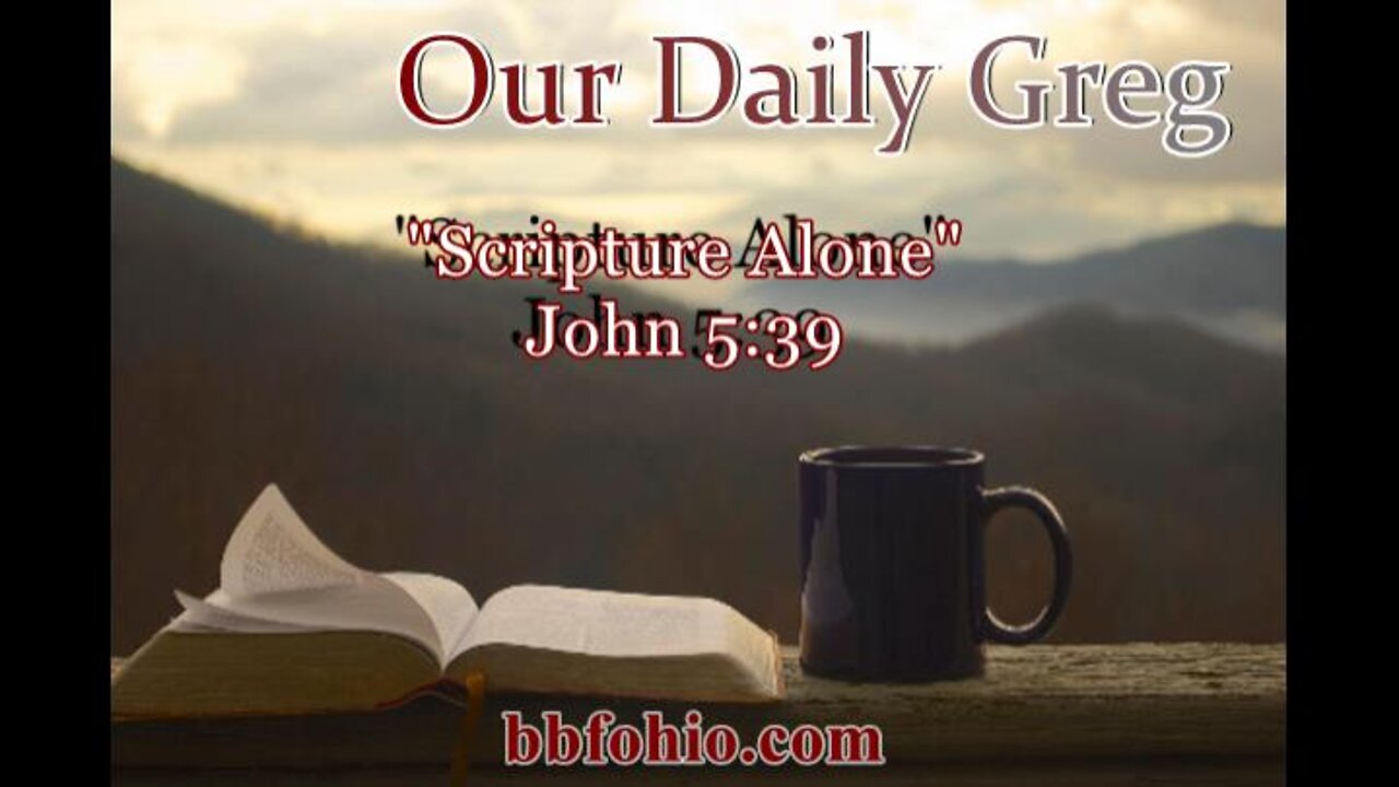 002 "Scripture Alone" (John 5:39) Our Daily Greg