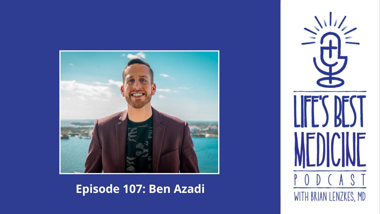 Life's Best Medicine Episode 107: Ben Azadi