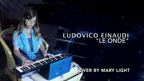 Ludovico Einaudi - LE ONDE (cosmic cover by MARY LIGHT)