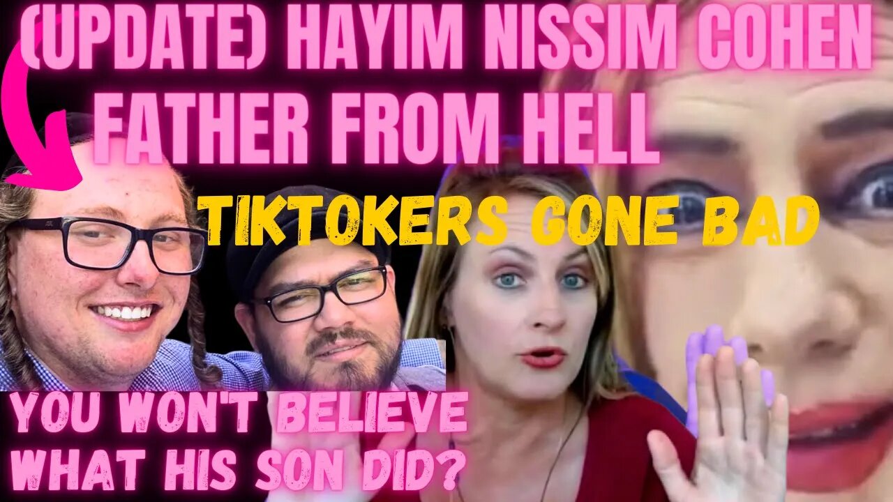 HAYIM NISSIM COHEN (LIKE FATHER, LIKE SON) TIKTOKERS GONE BAD