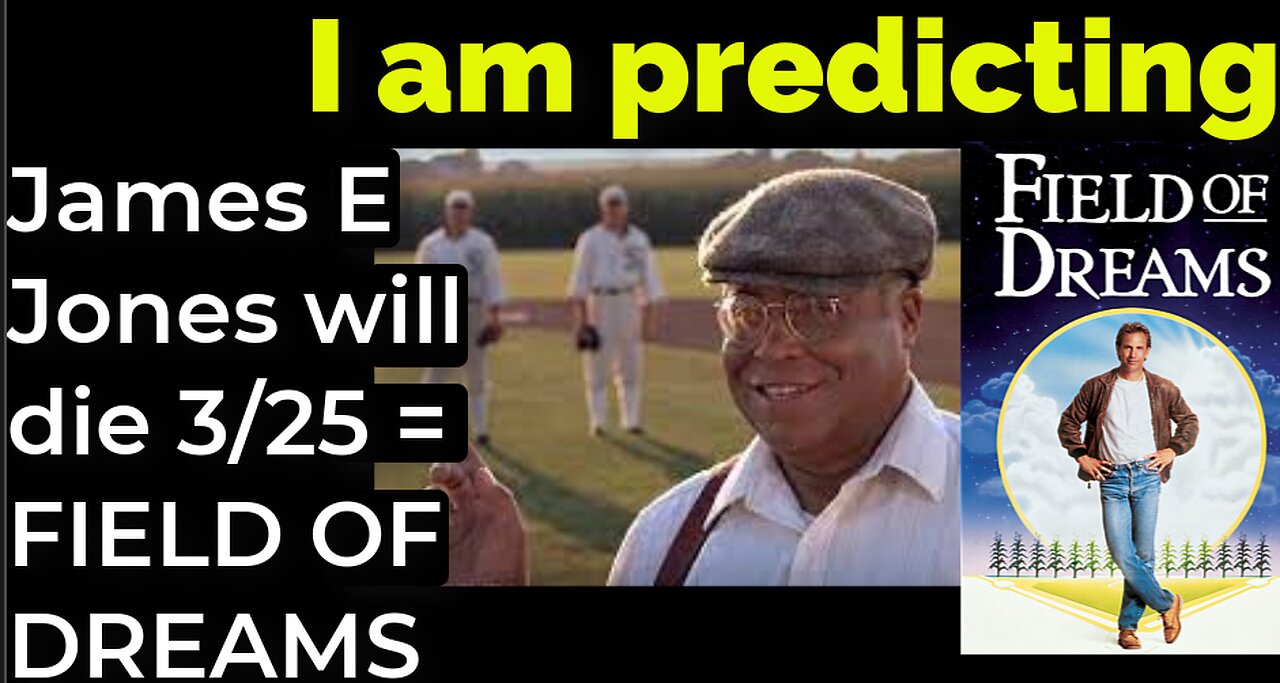 I am predicting: James Earl Jones will die march 25 = FIELD OF DREAMS PROPHECY