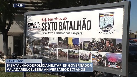 Parabéns!!! 6º Batalhão de Polícia Militar, em Gov. Valadares, Celebra Aniversário de 71 Anos.