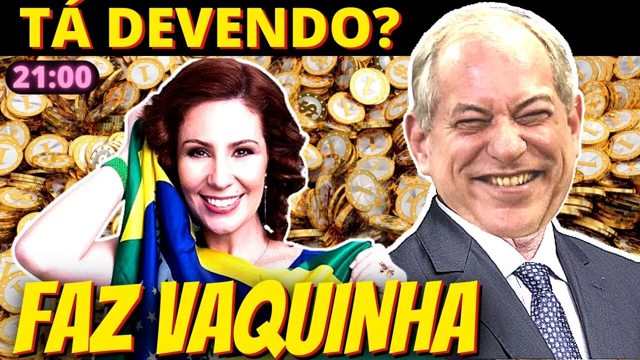 21h Invenção de Zambelli, “vaquinha” para pagar dívidas de Ciro Gomes