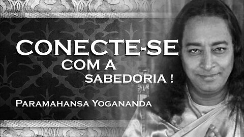 PARAMAHANSA YOGANANDA COMO SE CONECTAR COM A SABEDORIA ETERNA