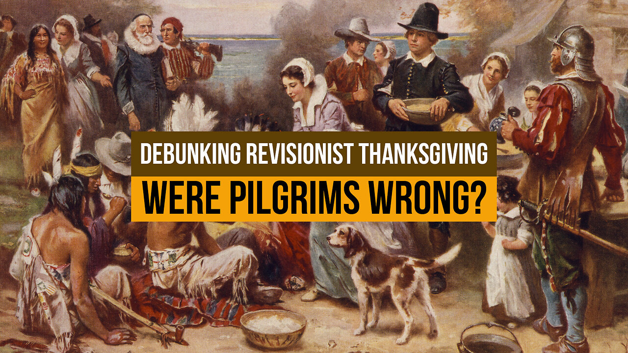 Debunking Revisionist Thanksgiving: Were Pilgrims Wrong?