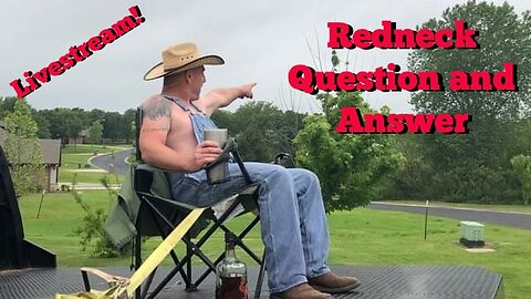 Redneck Question and Answer...My First Rumble Livestream