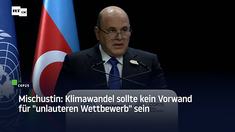 Mischustin: Klimawandel sollte kein Vorwand für "unlauteren Wettbewerb" sein