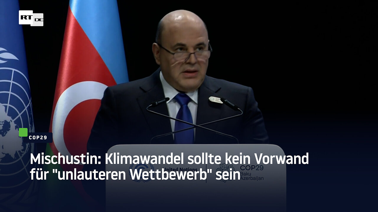 Mischustin: Klimawandel sollte kein Vorwand für "unlauteren Wettbewerb" sein