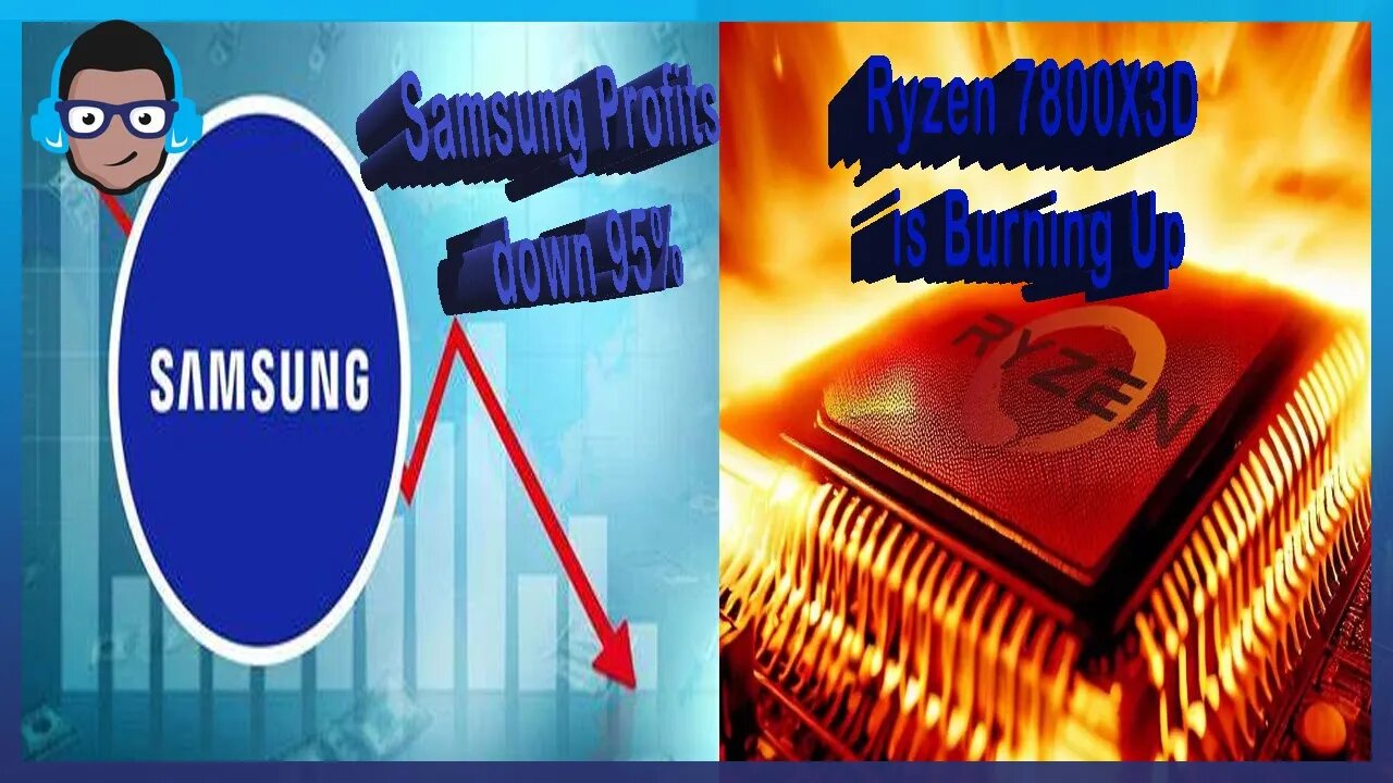 Samsung Profits down 95%, When Tech Goes Wrong: Ryzen 7800X3D Burns Motherboards, Microsoft Spying