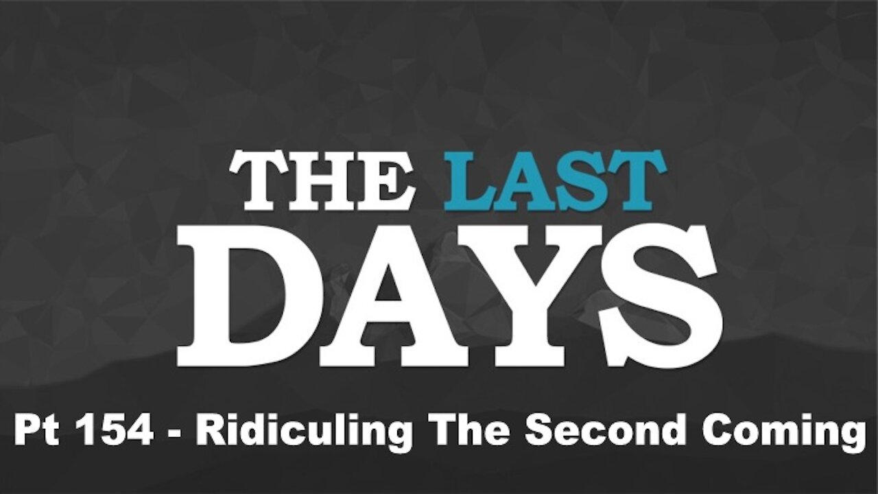 Ridiculing The Second Coming - The Last Days Pt 154