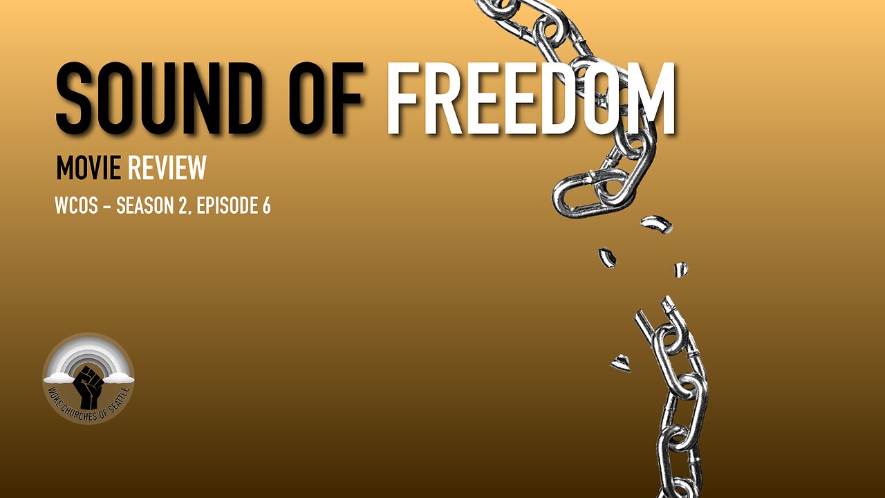 WOKE Churches of Seattle - Season 2, Episode 6: Sound of Freedom - Movie Review