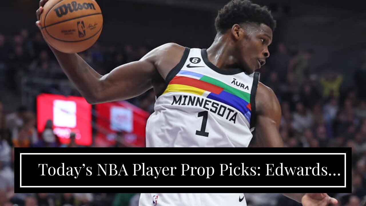 Today’s NBA Player Prop Picks: Edwards Raids Hornets