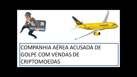 [NOTÍCIAS]: Companhia aérea é acusada de golpe em criptomoedas