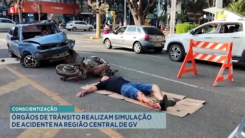 Conscientização: Órgãos de Trânsito realizam simulação de acidente na Região Central de GV.