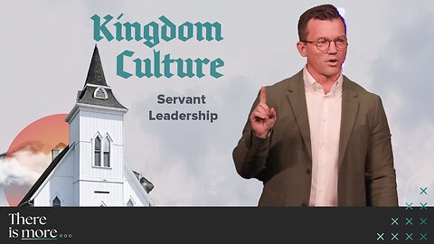 Servant Leadership | 'Kingdom Culture' Week Four