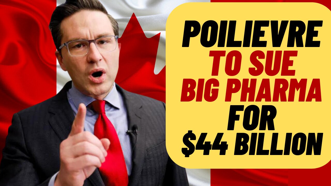 POILIEVRE To Sue BIG PHARMA For $44 Billion