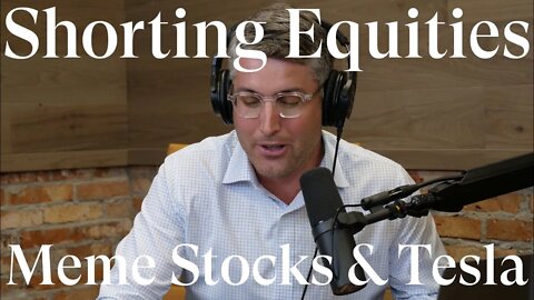 Shorting Equities, Meme Stocks & Tesla