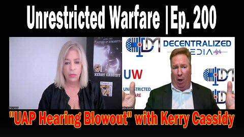 Kerry Cassidy with UAP Hearing Blowout" | Unrestricted Warfare |Ep-200.