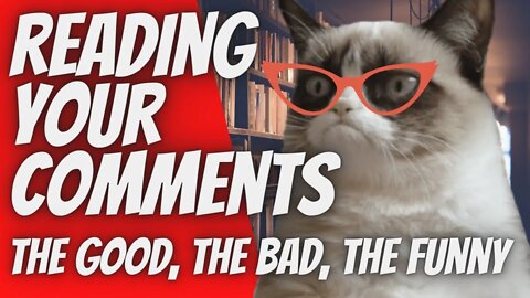 Reading More Of Your Comments The Good Bad And Funny