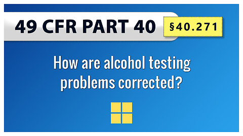 49 CFR Part 40 - §40.271 How are alcohol testing problems corrected?