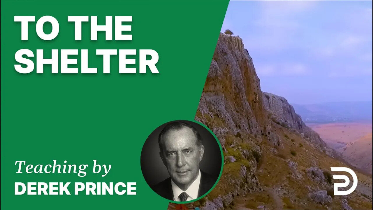 “To the Shelter” 03/6 - A Word from the Word - Derek Prince