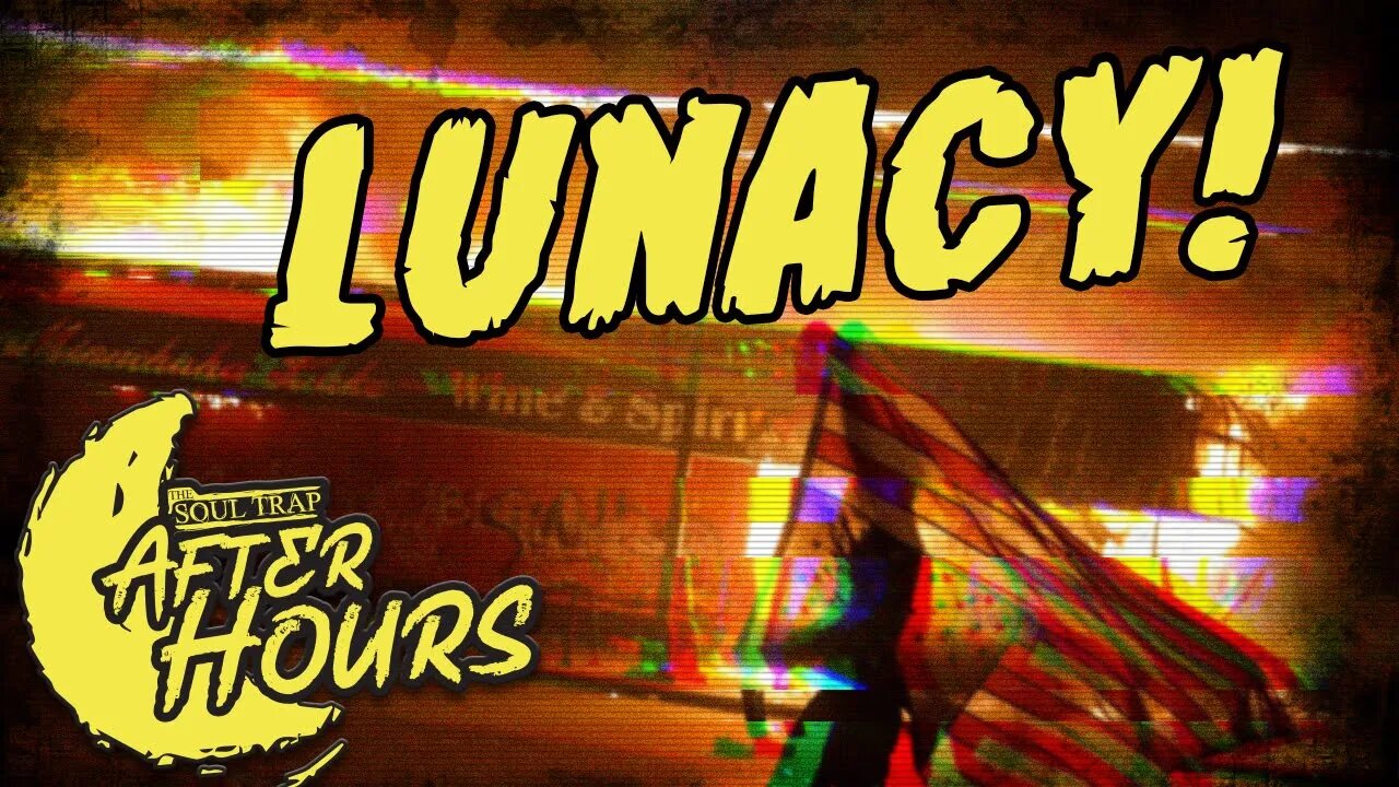 The Soul Trap: Afterhours. LUNACY!