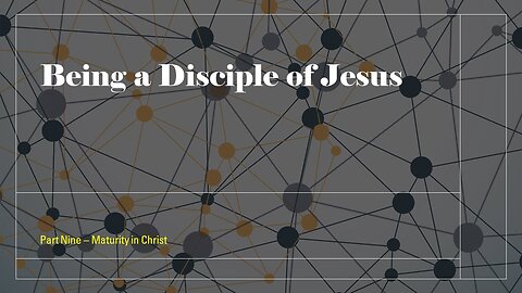 009 - Disciples - Maturity in Christ