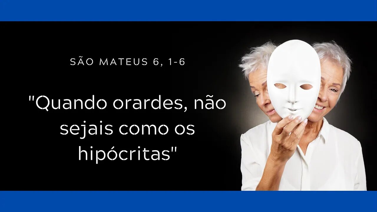 Mt 6, 1-6 | "Quando orardes, não sejais como os hipócritas"