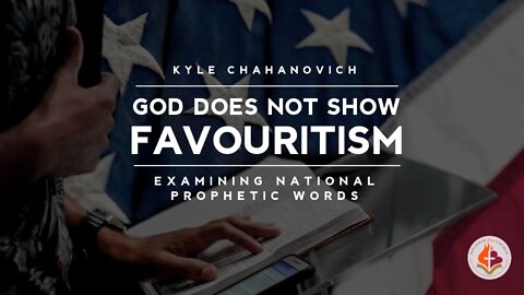 God Does Not Show Favouritism, Examining National Prophetic Words - Kyle Chahanovich - Jan.21, 2021