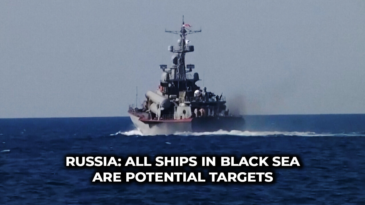 Russia: All Ships in Black Sea Are Potential Targets