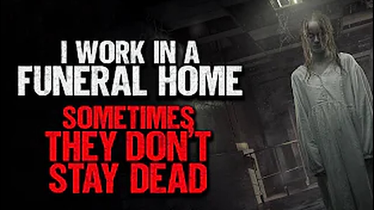 I Work In A Funeral Home, Sometimes They Don't Stay Dead