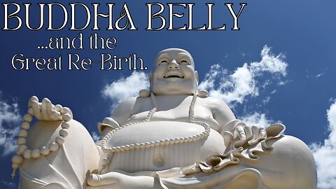 Buddha belly, breath, and the Great Rebirth.