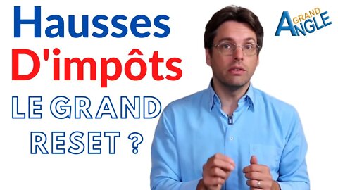 Hausse des impôts et Grand Reset : POURQUOI et COMMENT vous devez vous protéger ?