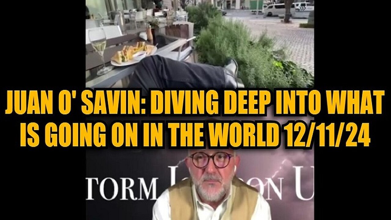 Juan O' Savin: Diving Deep Into What is Going on In the World 12/11/24