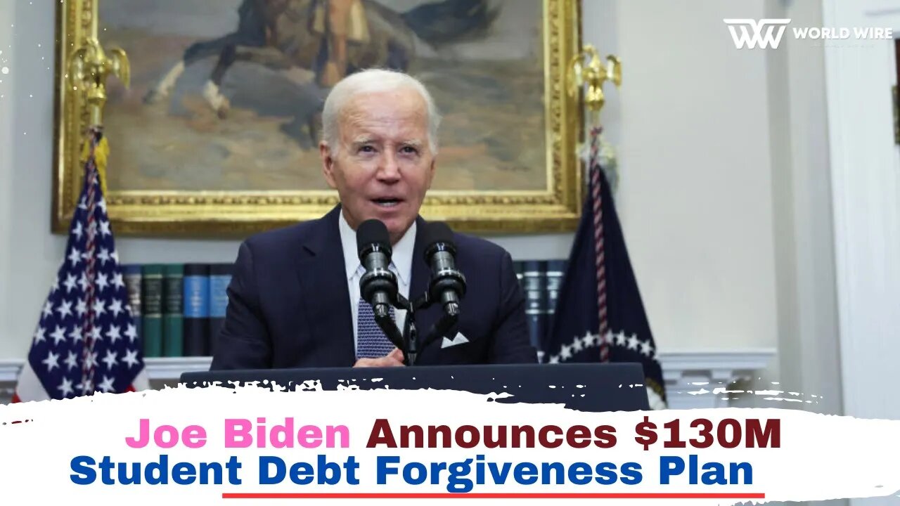 Joe Biden Announces $130M Student Debt Forgiveness Plan-World-Wire