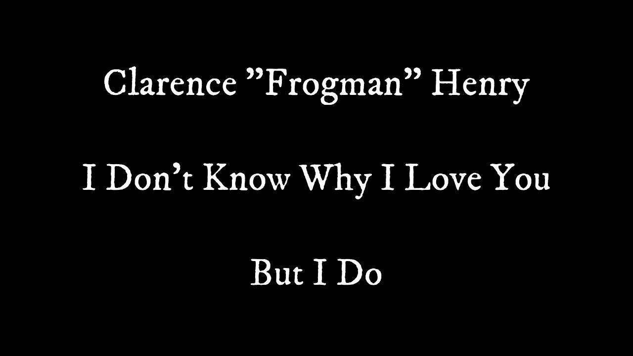 Clarence "Frogman" Henry - "I Don't Know Why"