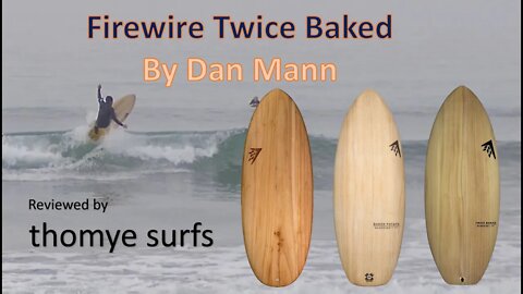 Dan Mann's Firewire Twice Baked Review