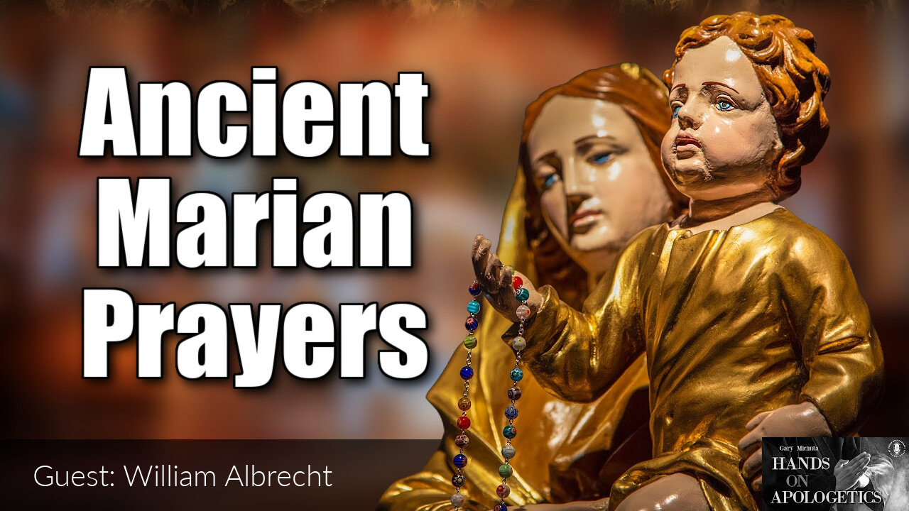 02 Feb 22, Hands on Apologetics: William Albrecht: Ancient Marian Prayers