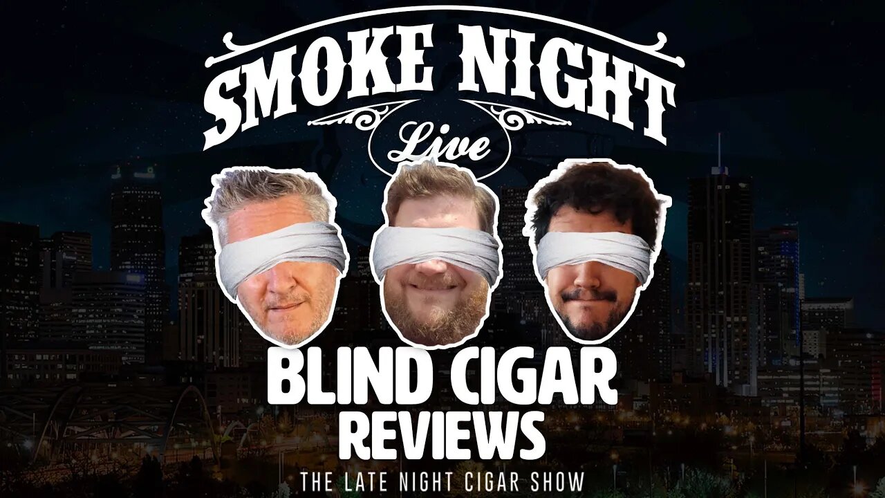 Smoke Night LIVE – Blind Cigar Reviews