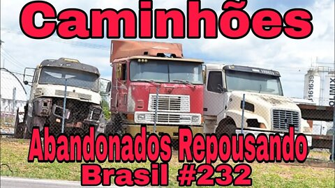 Ep.232 🚚 Caminhões Abandonados Repousando Brasil