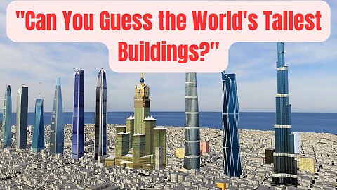 "Guess the Tallest Buildings Challenge!"