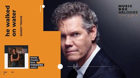 [Music box melodies] - He walked on water by Randy Travis