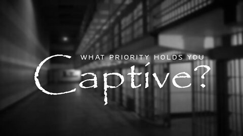 What Priority Holds You Captive